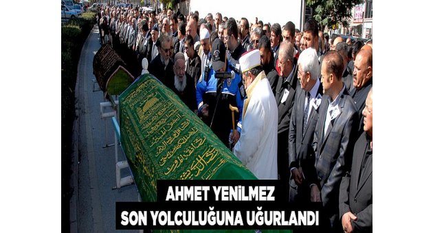 Başkan Ahmet Yenilmez Son Yolculuğuna Uğurlandı