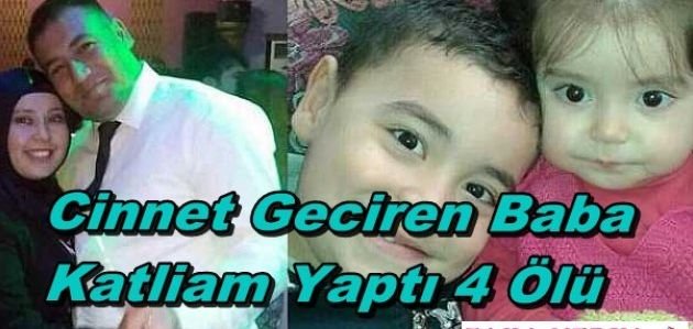 MERSİN'DE CİNNET GEÇİREN BABA KATLİAM YAPTI