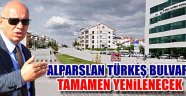 ALPARSLAN TÜRKEŞ BULVARI TAMAMEN YENİLENECEK