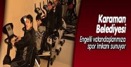KARAMAN BELEDİYESİ ENGELLİ VATANDAŞLARIMIZA SPOR İMKÂNI SUNUYOR